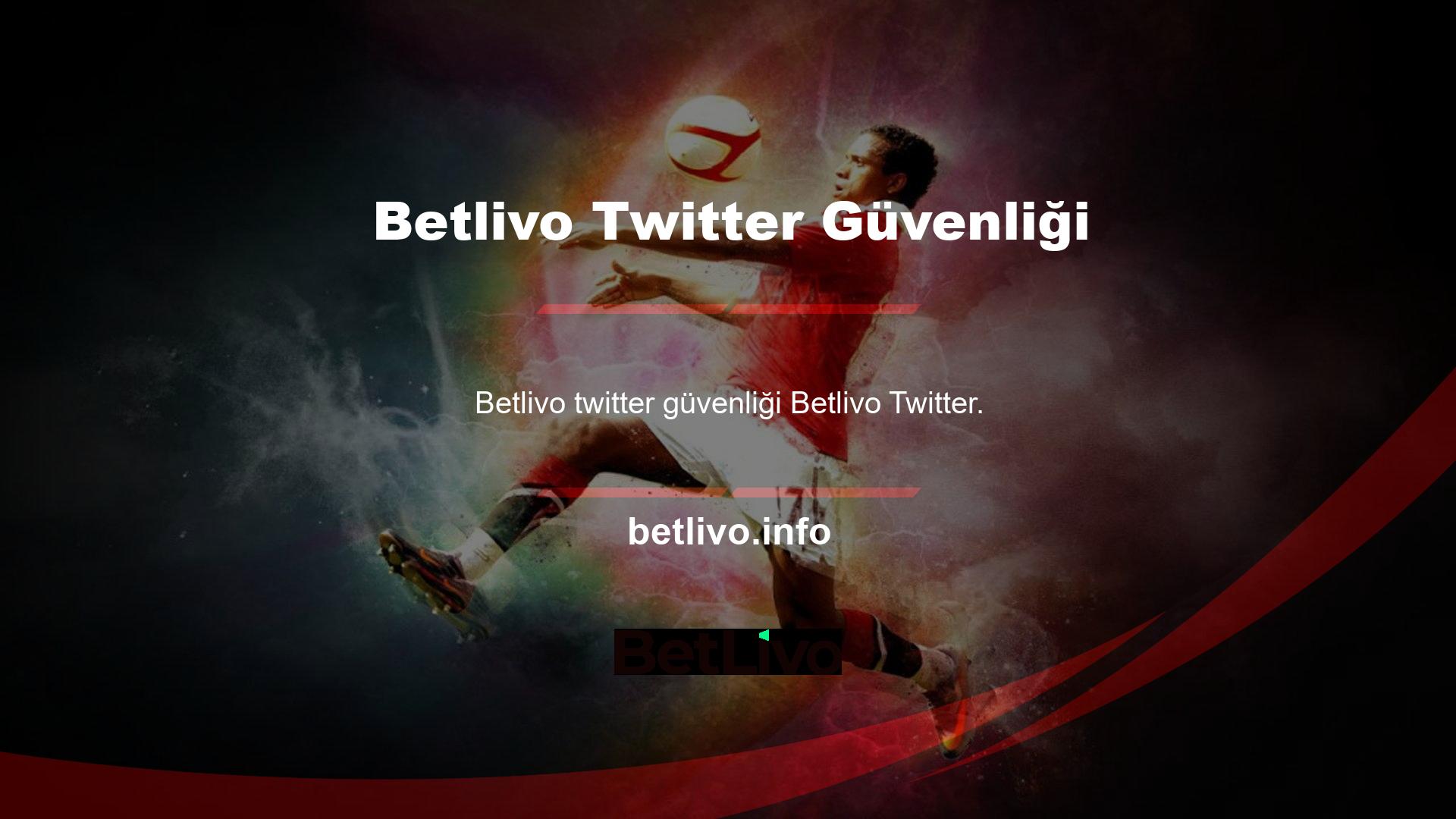 Betlivo Twitter en önemli güvenlik durumlarından biridir